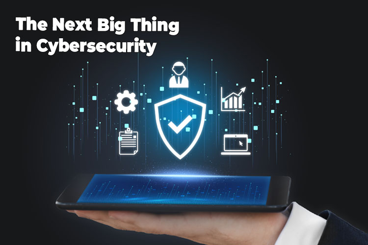 The Next Big Thing in Cybersecurity